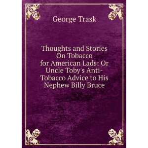   Anti Tobacco Advice to His Nephew Billy Bruce: George Trask: Books