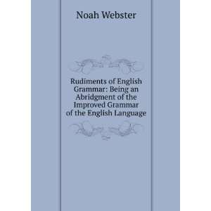 Rudiments of English Grammar: Being an Abridgment of the Improved 