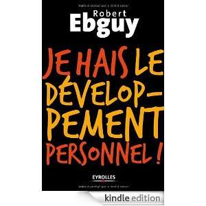 Je hais le développement personnel (French Edition): Robert Ebguy 