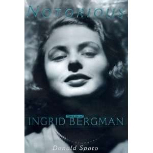  Notorious The Life of Ingrid Bergman [Hardcover] Donald 