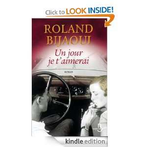 Un jour je taimerai (French Edition) Roland BIJAOUI  