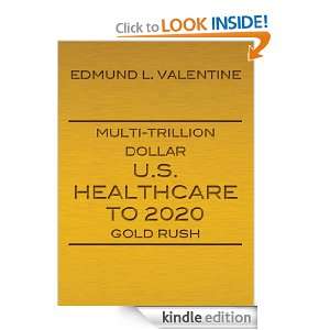 Multi Trillion Dollar U.S. Healthcare To 2020 Gold Rush Edmund 