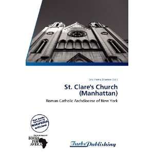  St. Clares Church (Manhattan) (9786139349272): Erik Yama 