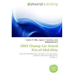    2003 Champ Car Grand Prix of Mid Ohio (9786132862037) Books