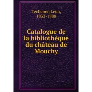   ¨que du chÃ¢teau de Mouchy LÃ©on, 1832 1888 Techener Books