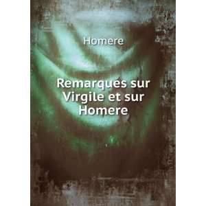  Remarques sur Virgile et sur Homere: Homere: Books