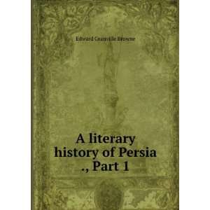    A literary history of Persia Edward Granville Browne Books