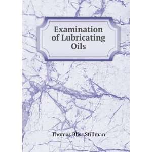    Examination of Lubricating Oils Thomas Bliss Stillman Books