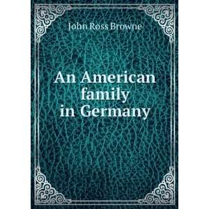  An American family in Germany John Ross Browne Books