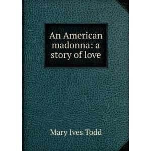   : An American Abelard & Heloise; a love story: Mary Ives Todd: Books
