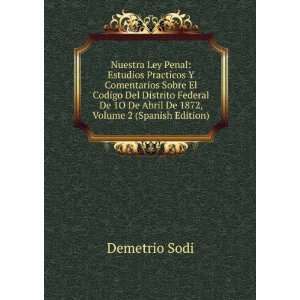   1O De Abril De 1872, Volume 2 (Spanish Edition): Demetrio Sodi: Books