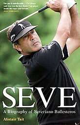   Of Severiano Ballesteros by Alistair Tait 2005, Hardcover  