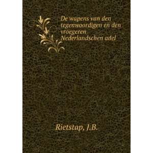   en den vroegeren Nederlandschen adel J.B. Rietstap Books