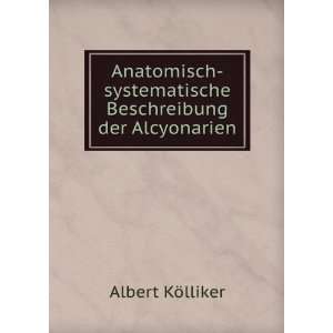   systematische Beschreibung der Alcyonarien: Albert KÃ¶lliker: Books