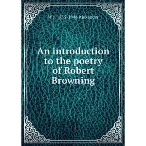   poetry of Robert Browning: W J. 1855 1944 Alexander:  Books