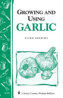 growing and using garlic glenn andrews paperback $ 3 95