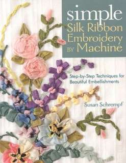 Simple Silk Ribbon Embroidery by Machine Step by Step Techniques for 