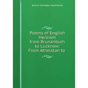   to Lucknow From Athelstan to . Arthur Compton Auchmuty Books