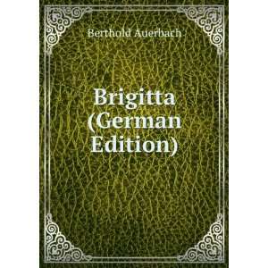    Brigitta (German Edition) (9785874653057) Berthold Auerbach Books