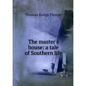   house a tale of Southern life Thomas Bangs Thorpe  Books