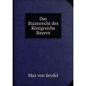   des KÃ¶nigreichs Bayern Max von Seydel  Books