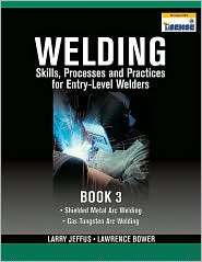 Welding Skills, Processes and Practices for Entry Level Welders Book 