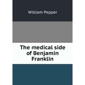   medical side of Benjamin Franklin: William Pepper:  Books
