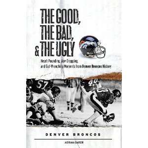  , & Gut Wrenching Moments from Denver Broncos History by Adrian Dater