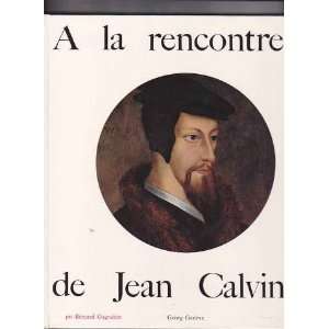   la rencontre de jean calvin Bernard Gagnebin Pierre Faucheux Books