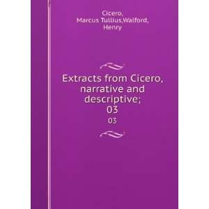  Extracts from Cicero, narrative and descriptive;. 03 