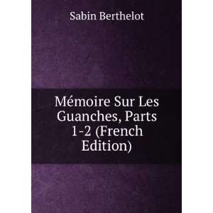   Sur Les Guanches, Parts 1 2 (French Edition) Sabin Berthelot Books