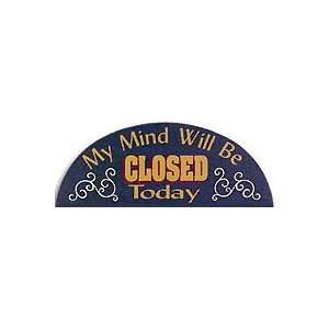  My Mind Will Be Closed Today Wooden Sign