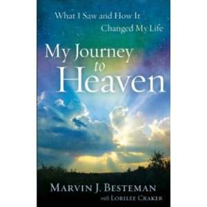  My Journey to Heaven What I Saw and How It Changed My 