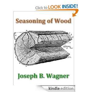 Seasoning of Wood: Joseph B. Wagner:  Kindle Store