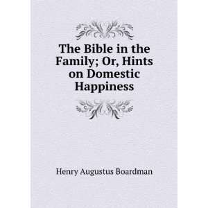   ; Or, Hints on Domestic Happiness: Henry Augustus Boardman: Books