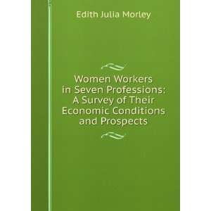 Women workers in seven professions; a survey of their economic 