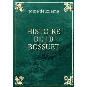  HISTOIRE DE J B BOSSUET tome deuxieme Books