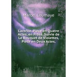   Bouquet de Violettes, PiÃ¨ce en Deux Actes,: Marcel Loumaye: Books