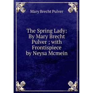   Pulver ; with Frontispiece by Neysa Mcmein Mary Brecht Pulver Books