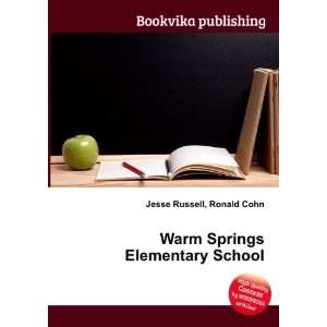    Warm Springs Elementary School: Ronald Cohn Jesse Russell: Books