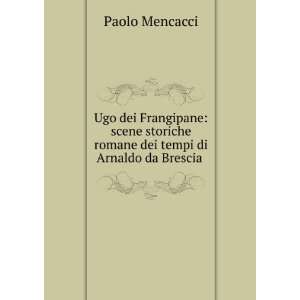   romane dei tempi di Arnaldo da Brescia . Paolo Mencacci Books