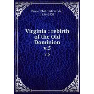   of the Old Dominion. v.5 Philip Alexander, 1856 1933 Bruce Books