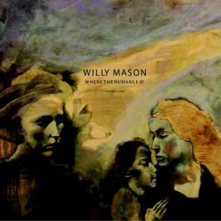  Where the Humans Eat Willy Mason