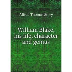  William Blake, his life, character and genius: Alfred 