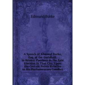 Speech of Edmund Burke, Esq. at the Guildhall, in Bristol Previous 