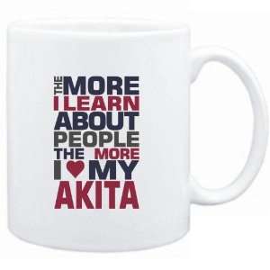 : Mug White  THE MORE I LEARN ABOUT PEOPLE THE MORE I LOVE MY Akita 