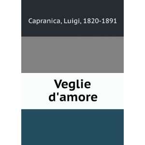  Veglie damore Luigi, 1820 1891 Capranica Books
