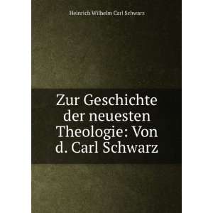   Theologie: Von d. Carl Schwarz: Heinrich Wilhelm Carl Schwarz: Books