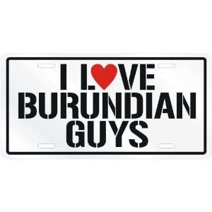  NEW  I LOVE BURUNDIAN GUYS  BURUNDILICENSE PLATE SIGN 