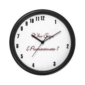  Who Says I Procrastinate? Funny Wall Clock by CafePress 